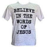 Camiseta Believe in the words of Jesus (Branca)  P, M e G